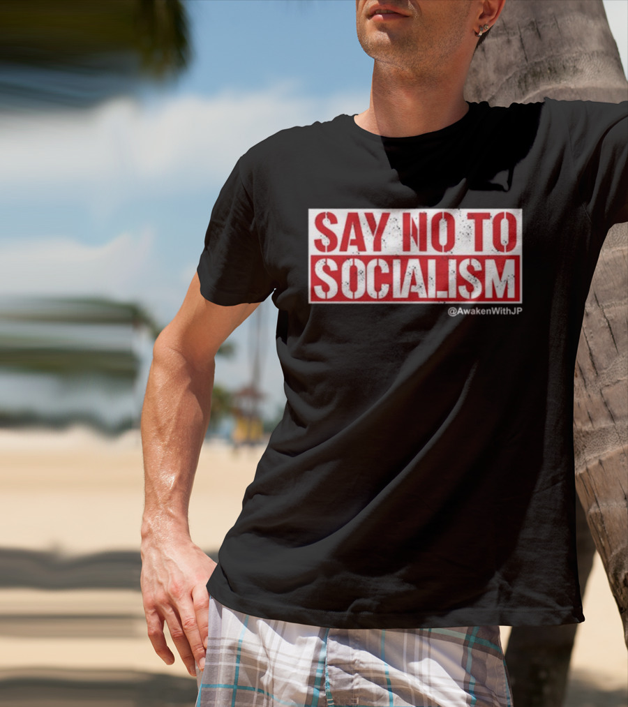 Say No To Socialism AwakenWithJP T-Shirt