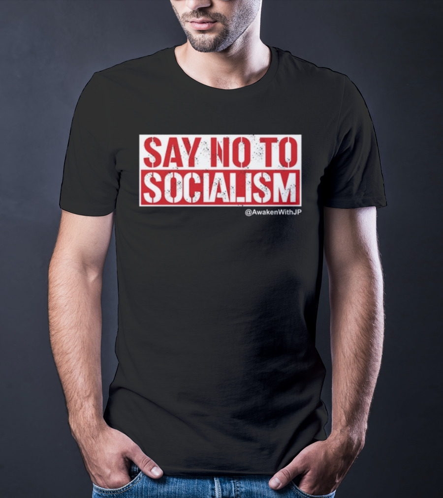 Say No To Socialism AwakenWithJP T-Shirt