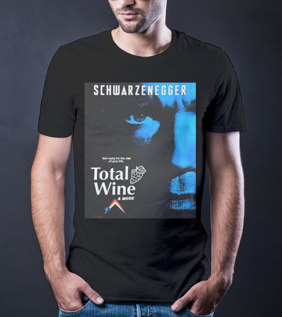 Schwarzenegger Get Ready For The Ride Of Your Life Total Wine And More T-Shirt