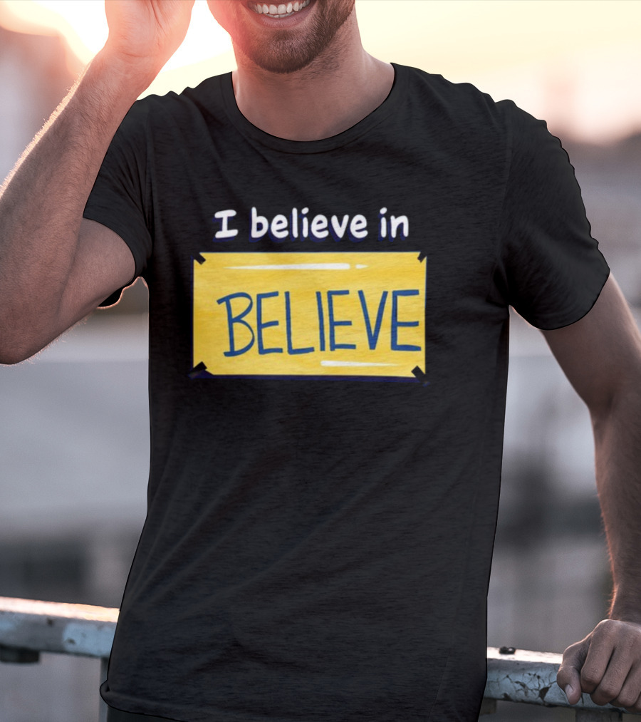 I Believe In Believe Yellow Sign T-Shirt