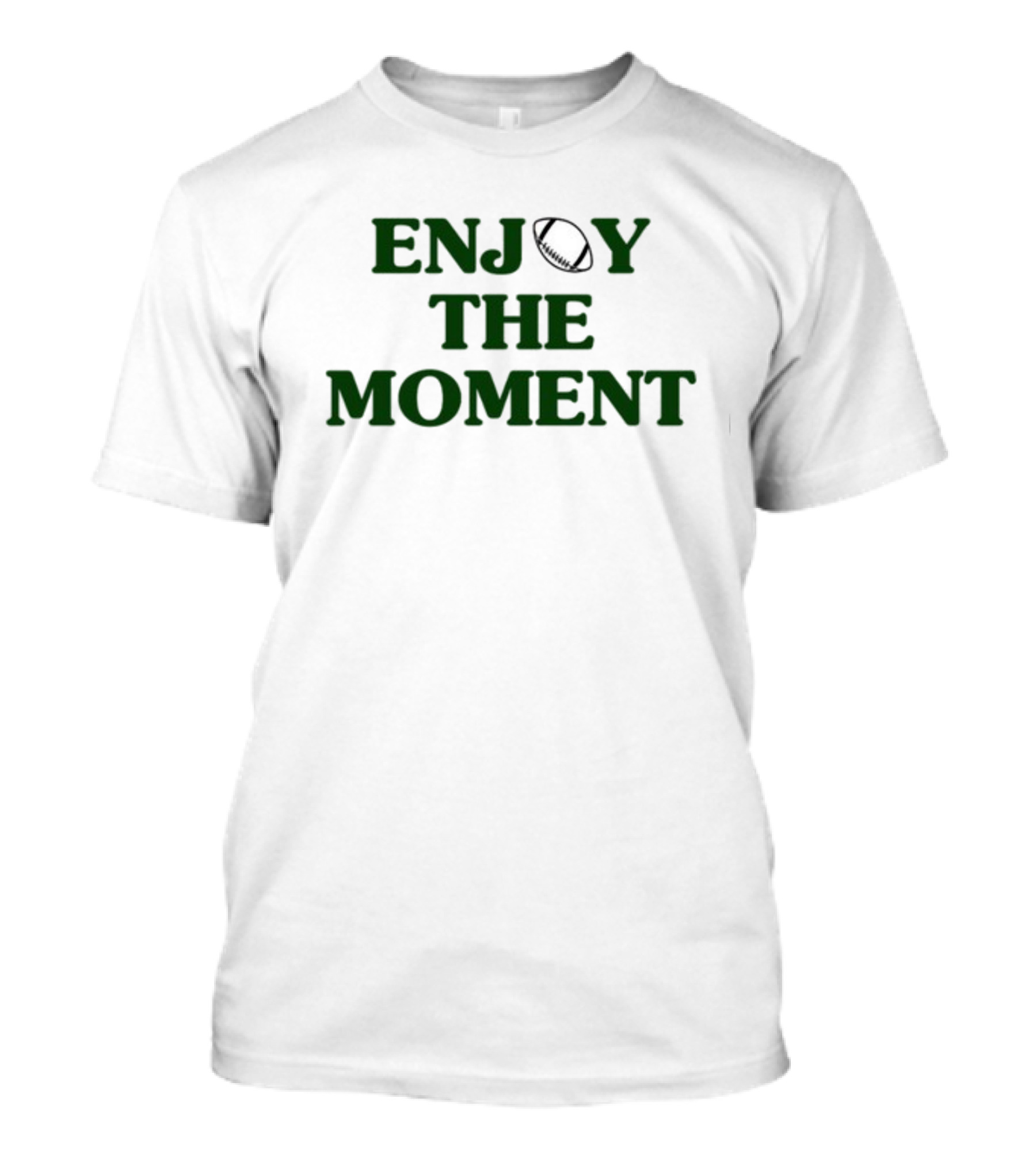 Enjoy The Moment Football Phrase T-Shirt