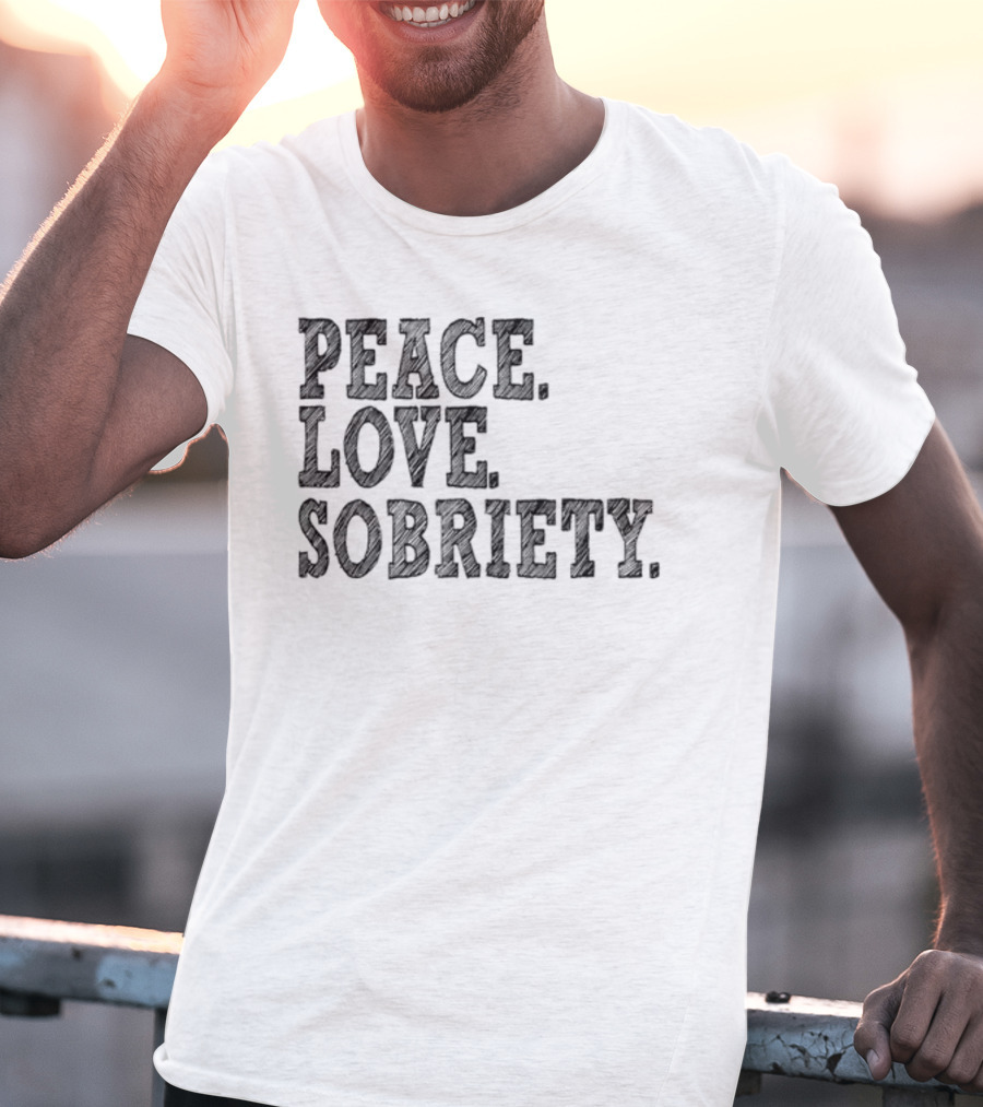 PEACE LOVE SOBRIETY T-Shirt