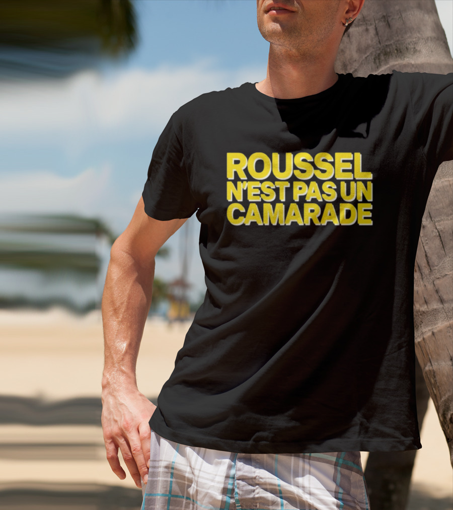 Roussel N'est Pas Un Camarade Mocking Political Slogan Controversy T-Shirt