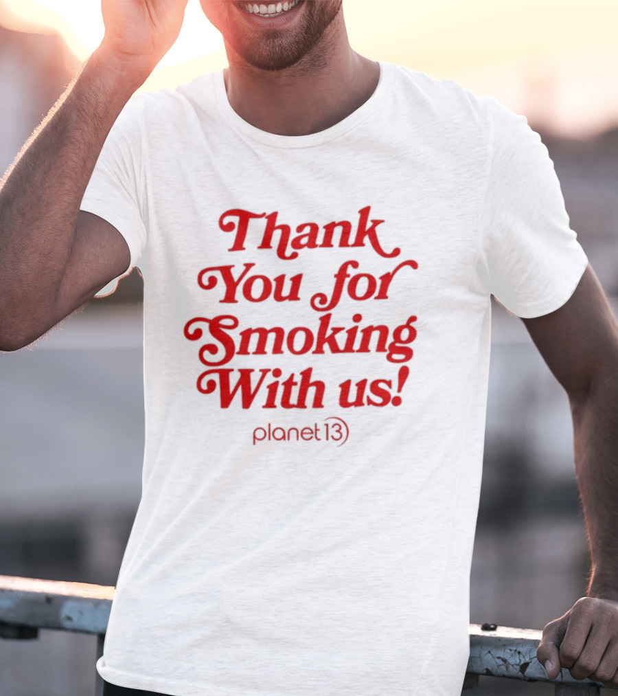 Thank You For Smoking With Us Planet 13 T-Shirt