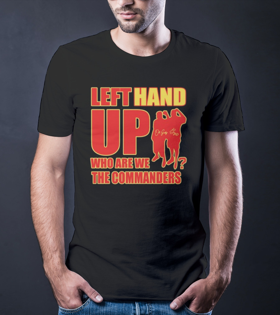Left Hand Up Who Are We The Commanders OG Glory Bros T-Shirt
