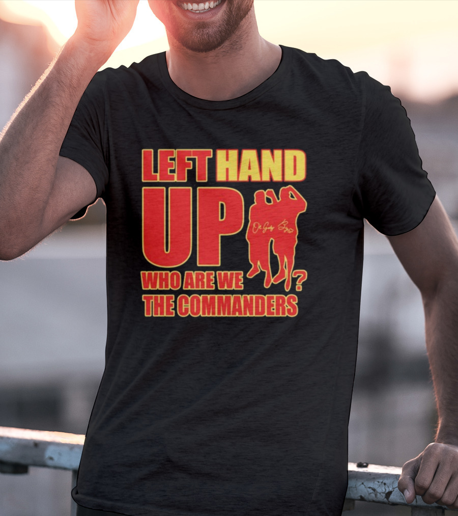 Left Hand Up Who Are We The Commanders OG Glory Bros T-Shirt