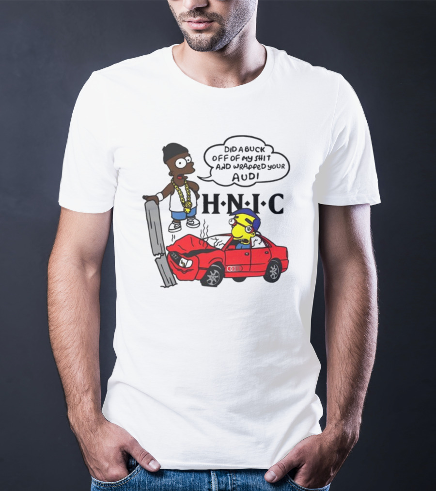 For All To Envy Keep It Thoro Did A Buck And Wrapped Your Audi H.N.I.C T-Shirt
