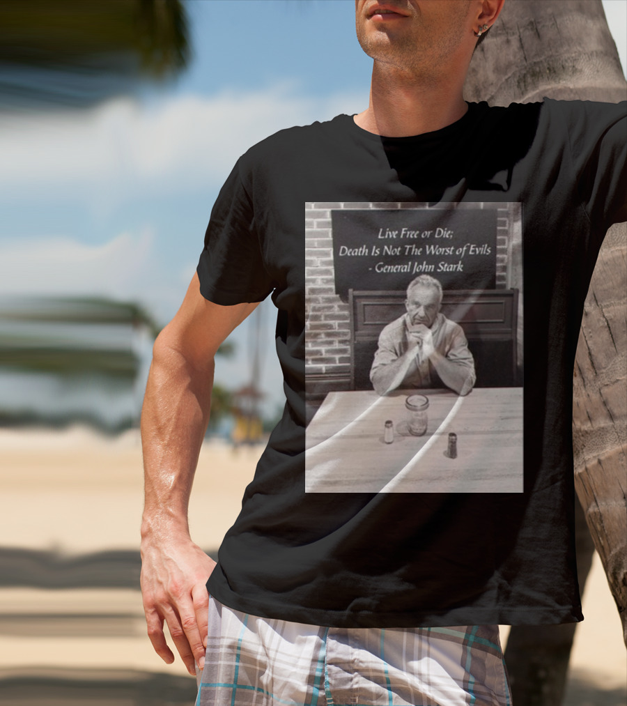 General John Stark Live Free Or Die Death Is Not The Worst Of Evils T-Shirt