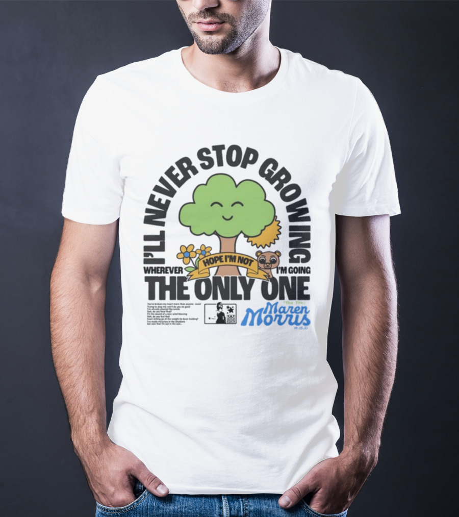 I'll Never Stop Growing Wherever I'm Going Hope I'm Not The Only One Maren Morris 05.09.19 T-Shirt
