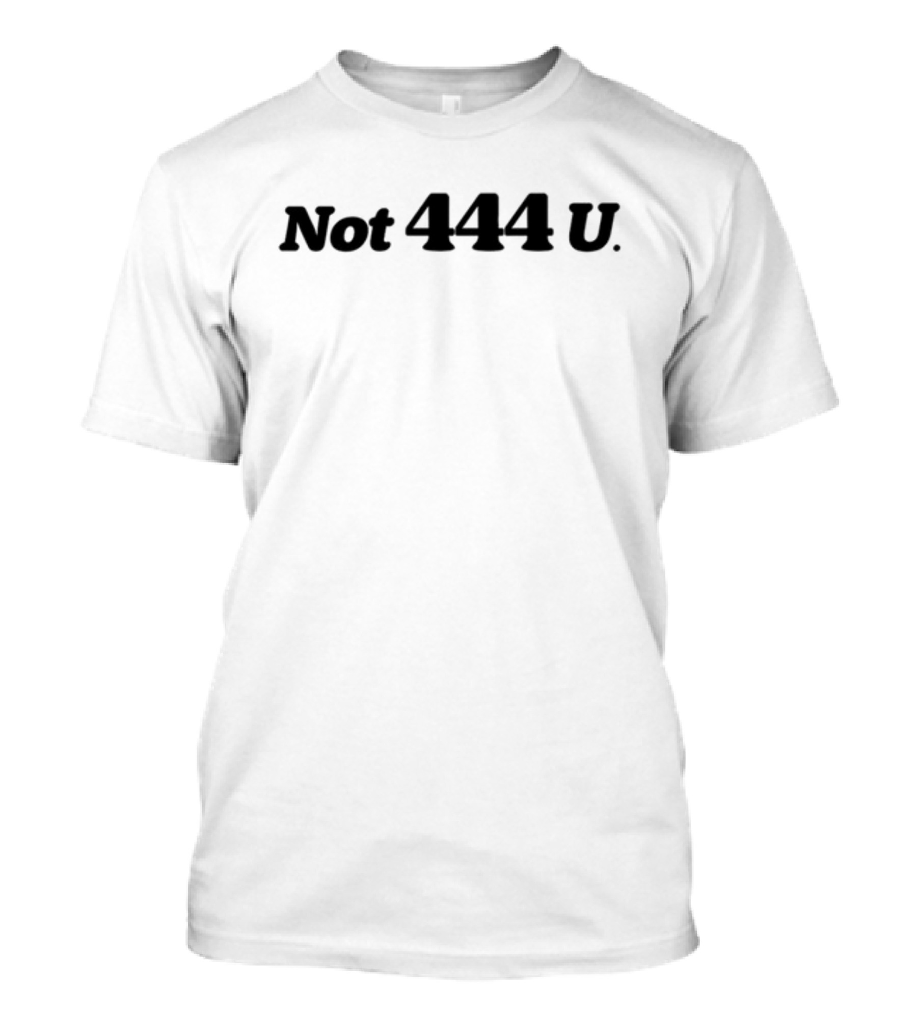 Not 444 U Babytees T-Shirt