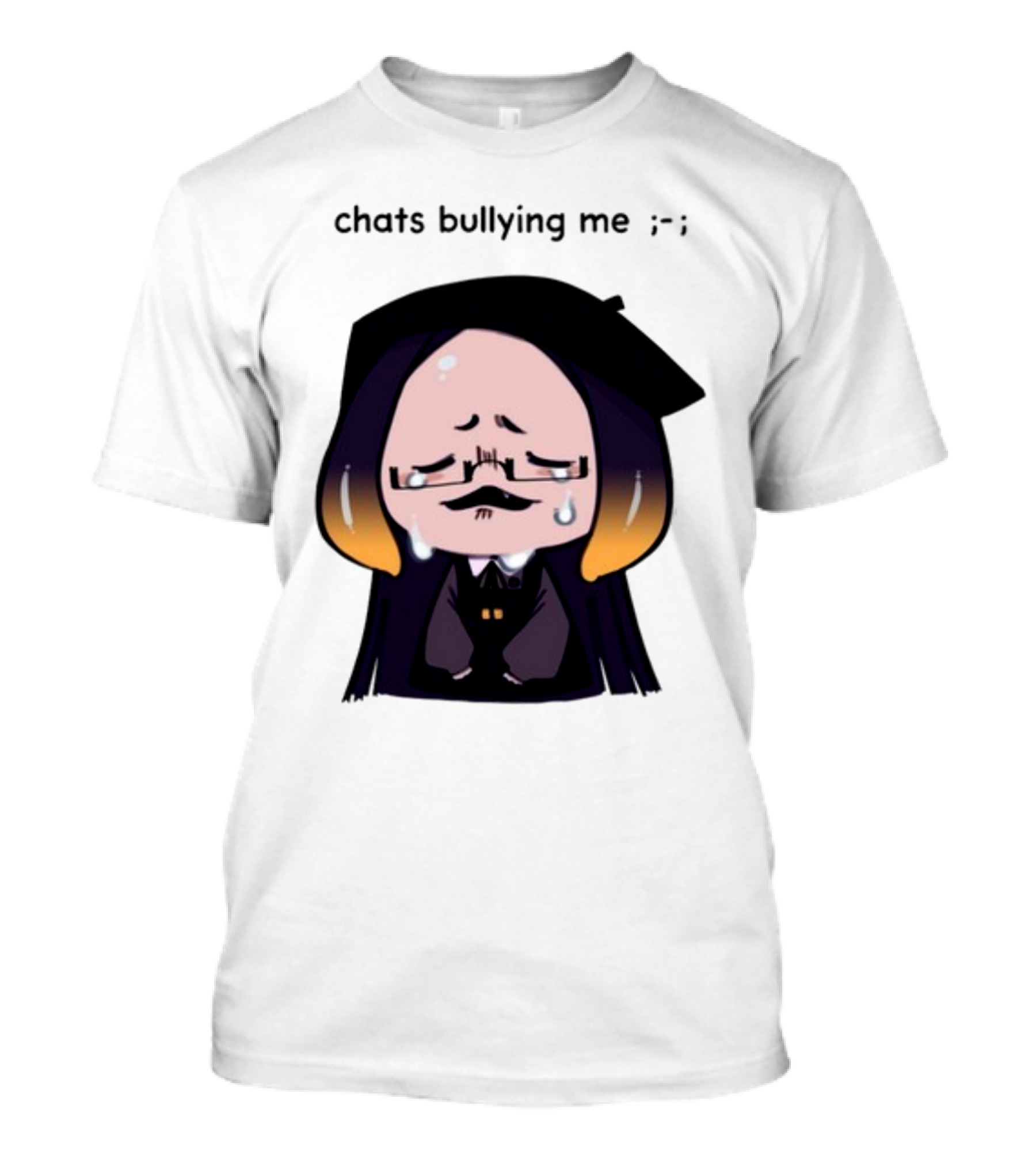 Chats Bullying Me Crying Character With Droplets And Sad Face T-Shirt