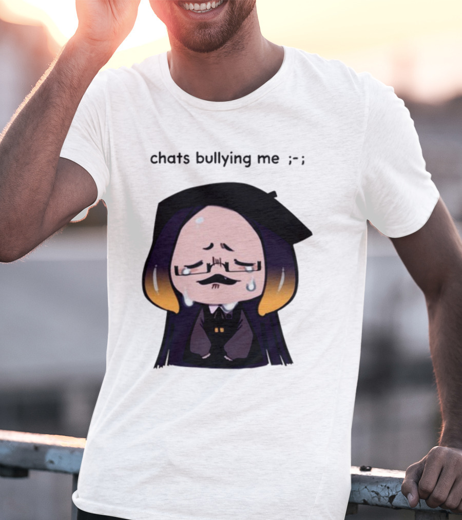 Chats Bullying Me Crying Character With Droplets And Sad Face T-Shirt