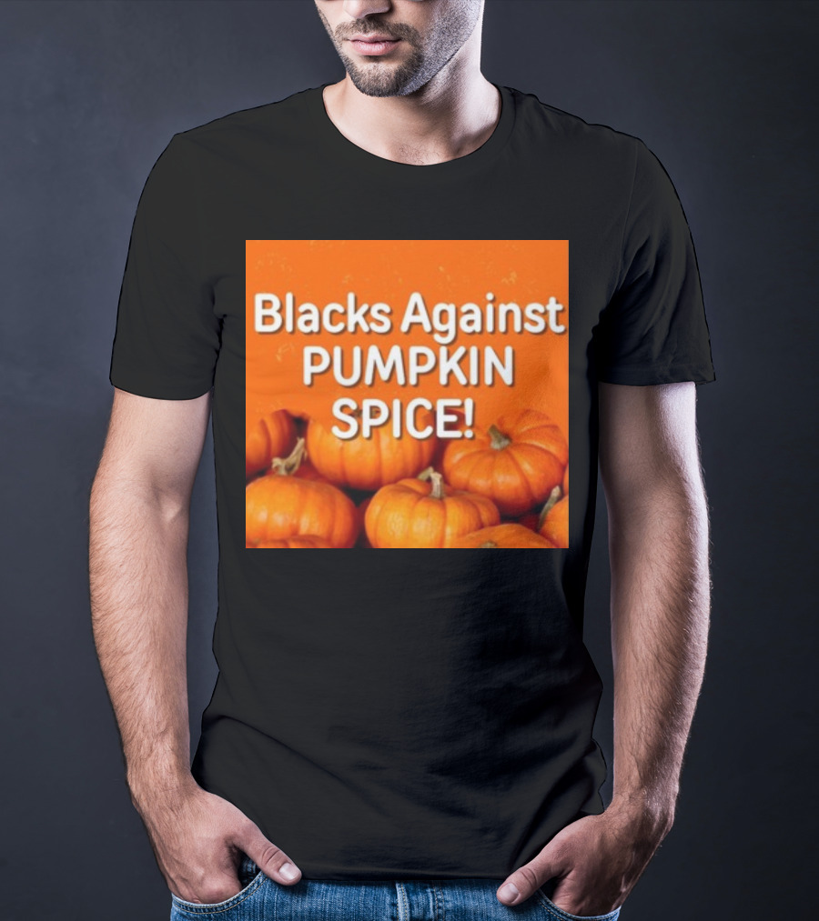 Olesoul572 Blacks Against Pumpkin Spice Pumpkins T-Shirt