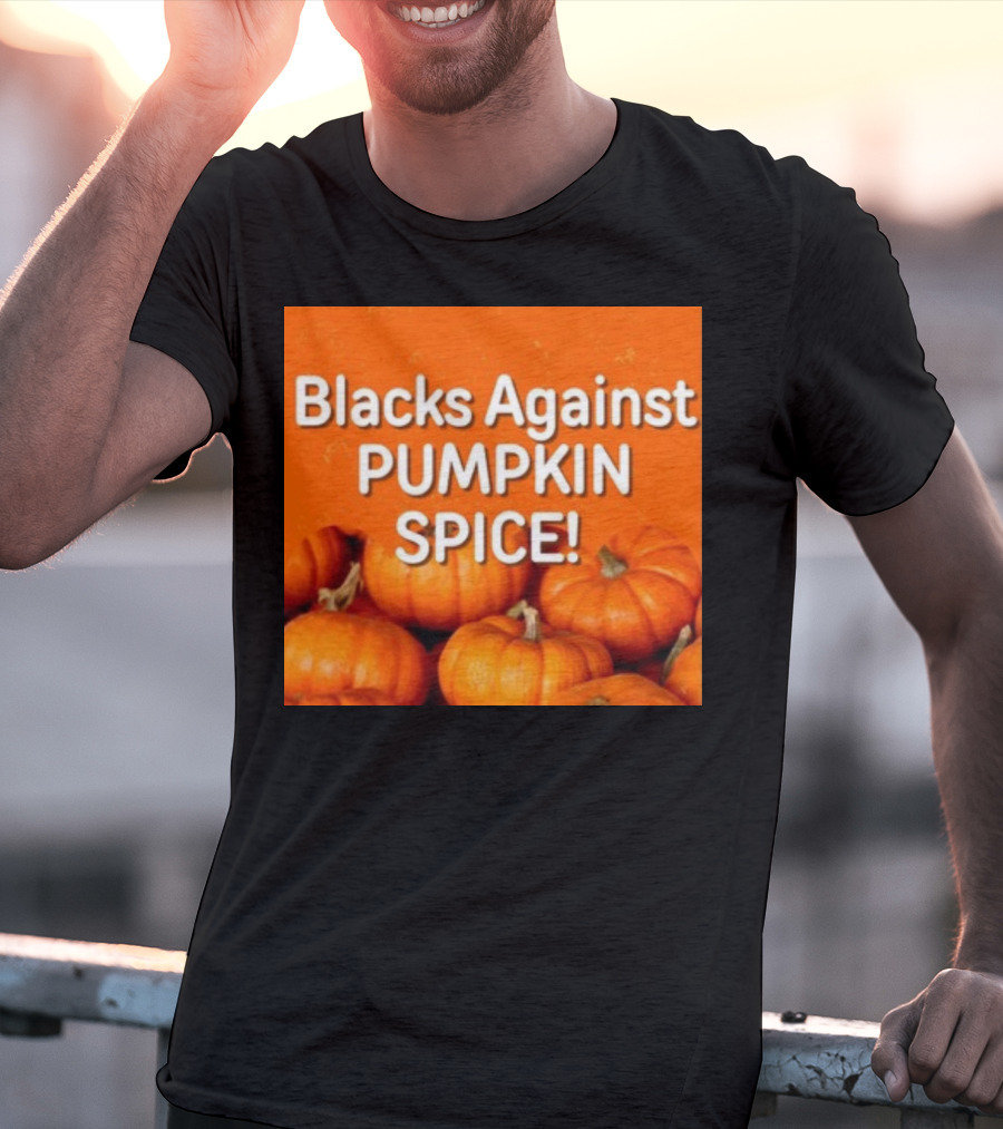 Olesoul572 Blacks Against Pumpkin Spice Pumpkins T-Shirt