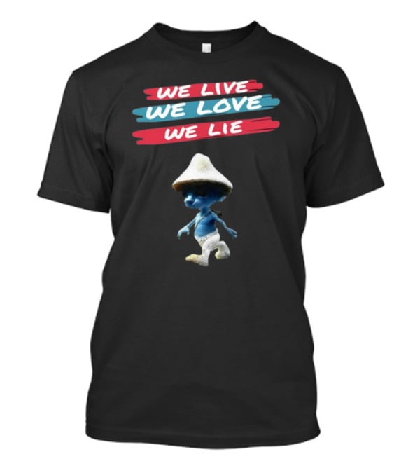 We Live We Love We Lie Smurf Cat Cringey Iconic Meme T-Shirt