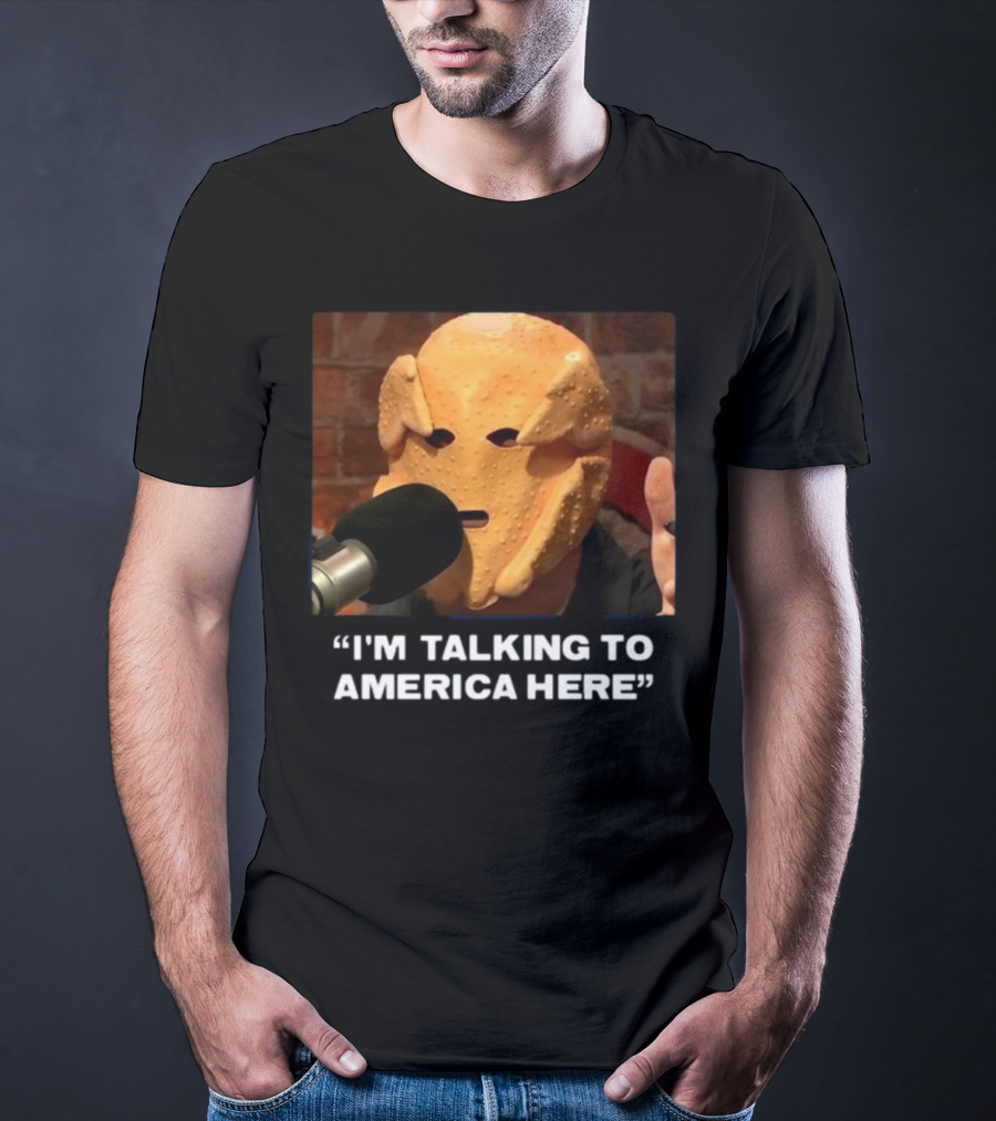 I'm Talking To America Here Chicken Nugget Mask Podcast Mic T-Shirt
