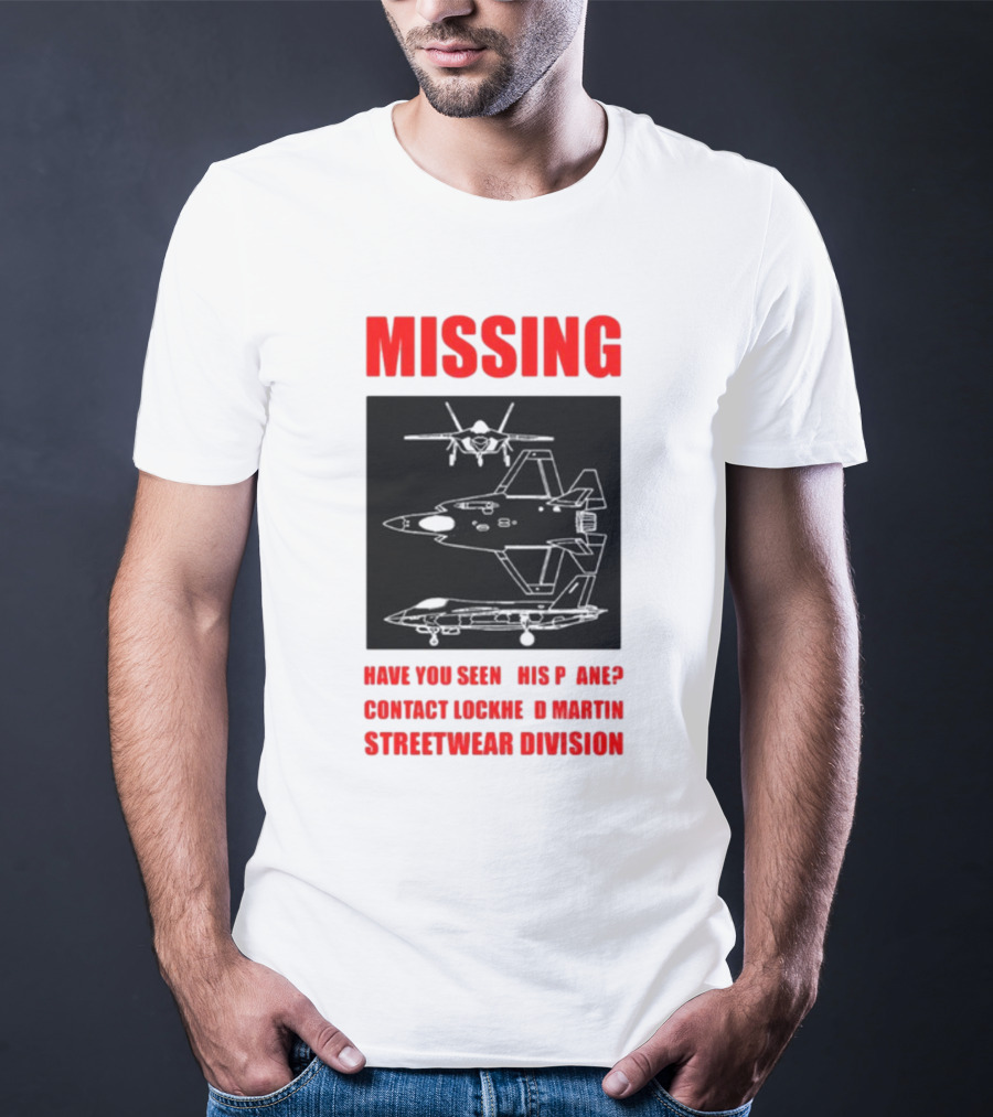 Griftsh0p Missing Plane Contact Lockheed Martin Streetwear Division Have You Seen This F35 T-Shirt