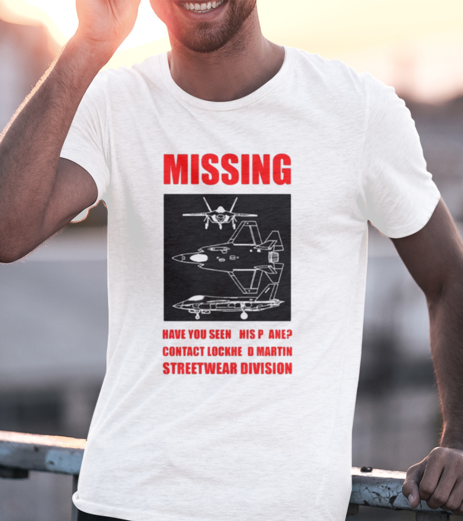 Griftsh0p Missing Plane Contact Lockheed Martin Streetwear Division Have You Seen This F35 T-Shirt