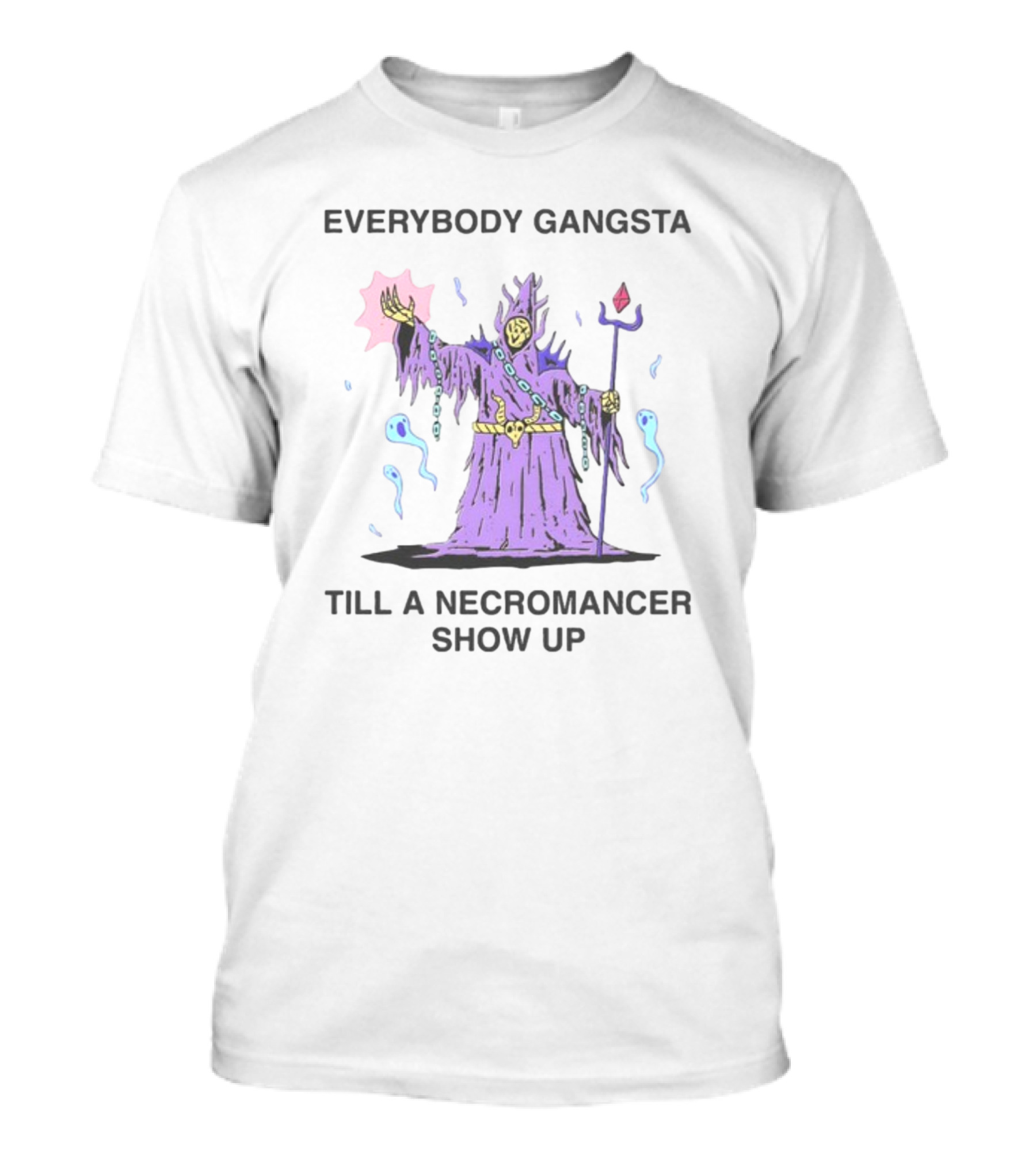 Everybody Gangsta Till A Necromancer Show Up Wizard Of Barge T-Shirt