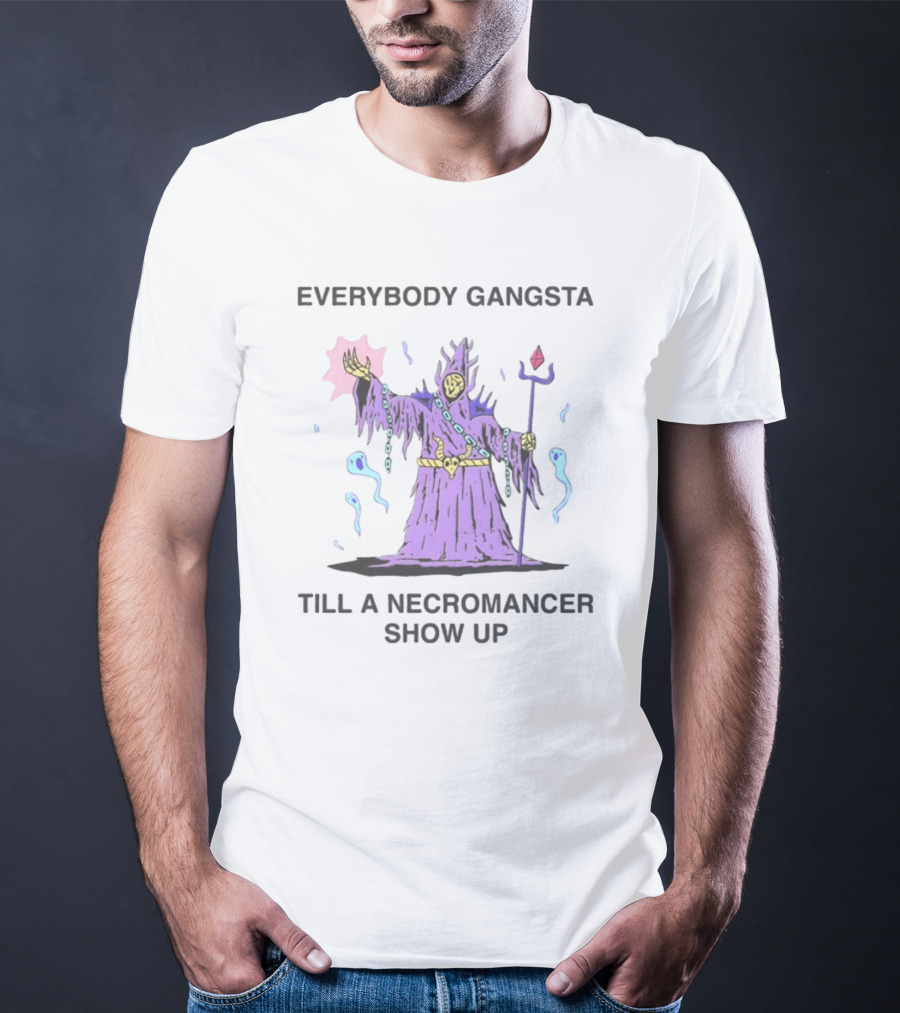 Everybody Gangsta Till A Necromancer Show Up Wizard Of Barge T-Shirt