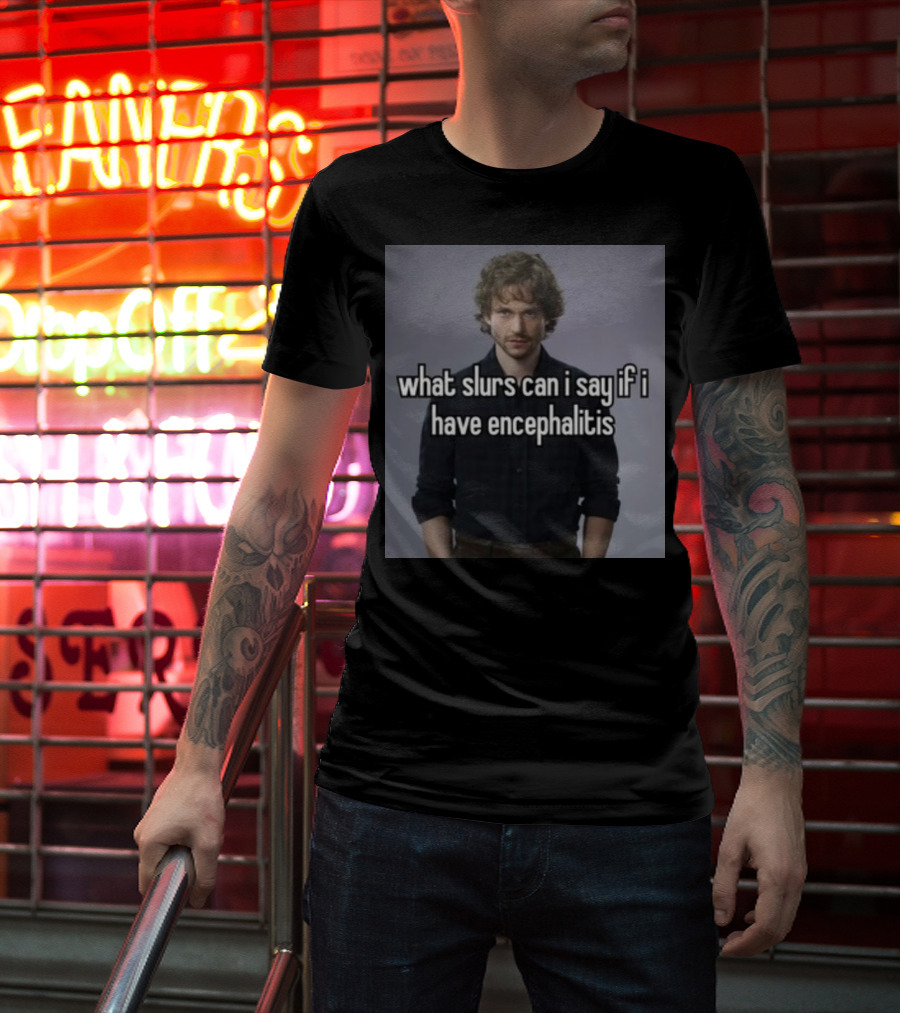 What Slurs Can I Say If I Have Encephalitis Text On Image Of Man With Curly Hair T-Shirt
