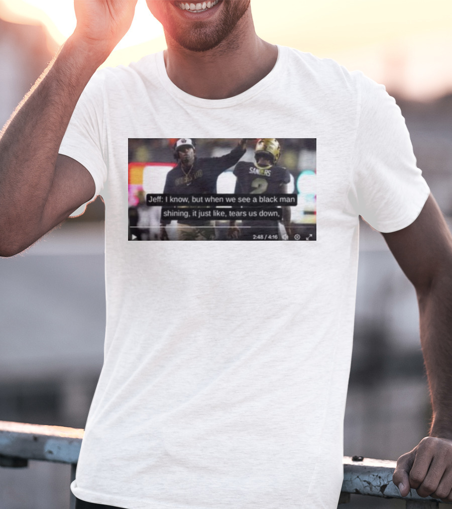 Jeff I Know But When We See A Black Man Shining It Just Like Tears Us Down Sanders 2 T-Shirt