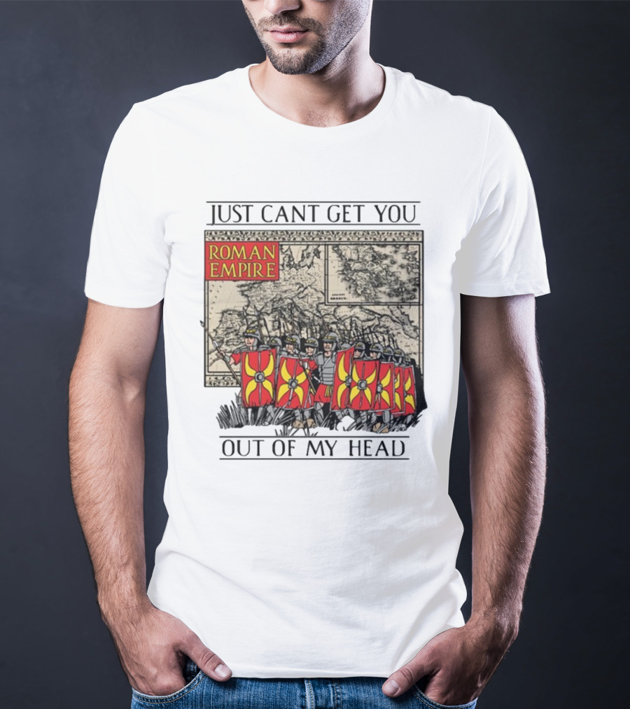 Just Can't Get You Out Of My Head Roman Empire Map And Soldiers T-Shirt