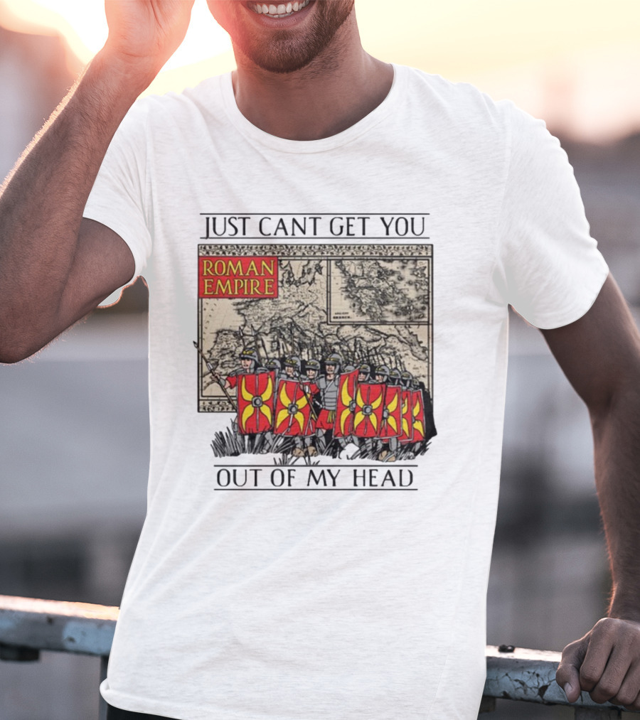 Just Can't Get You Out Of My Head Roman Empire Map And Soldiers T-Shirt