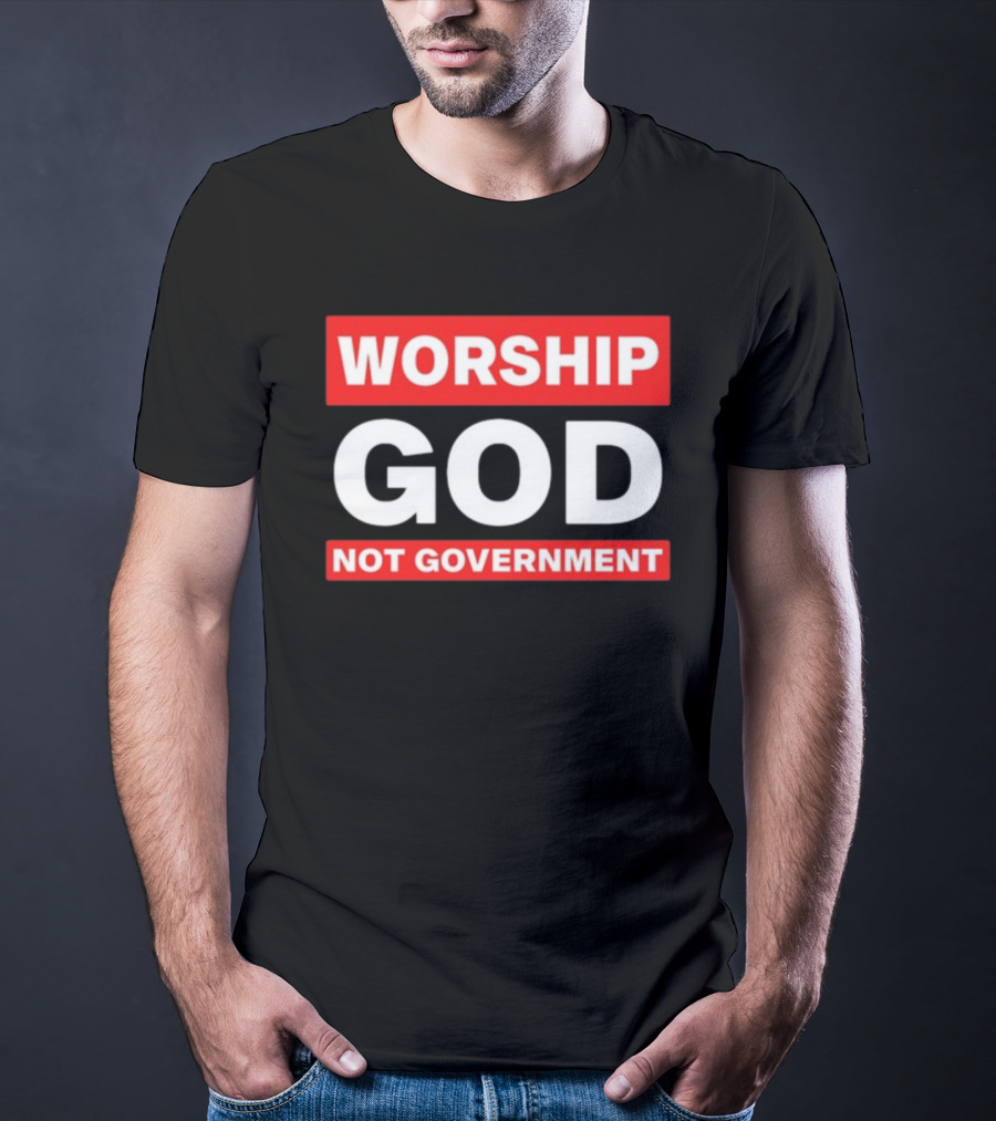 Worship God Not Government T-Shirt