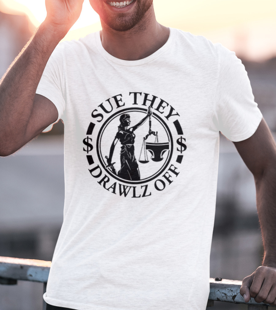 Sue They Drawlz Off Lady Justice Dollar Symbols T-Shirt