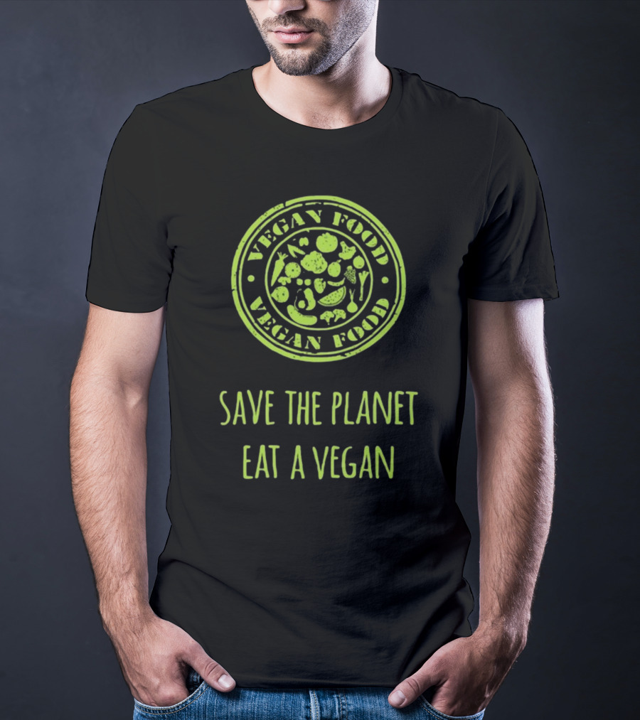 Vegan Food Save The Planet Eat A Vegan T-Shirt