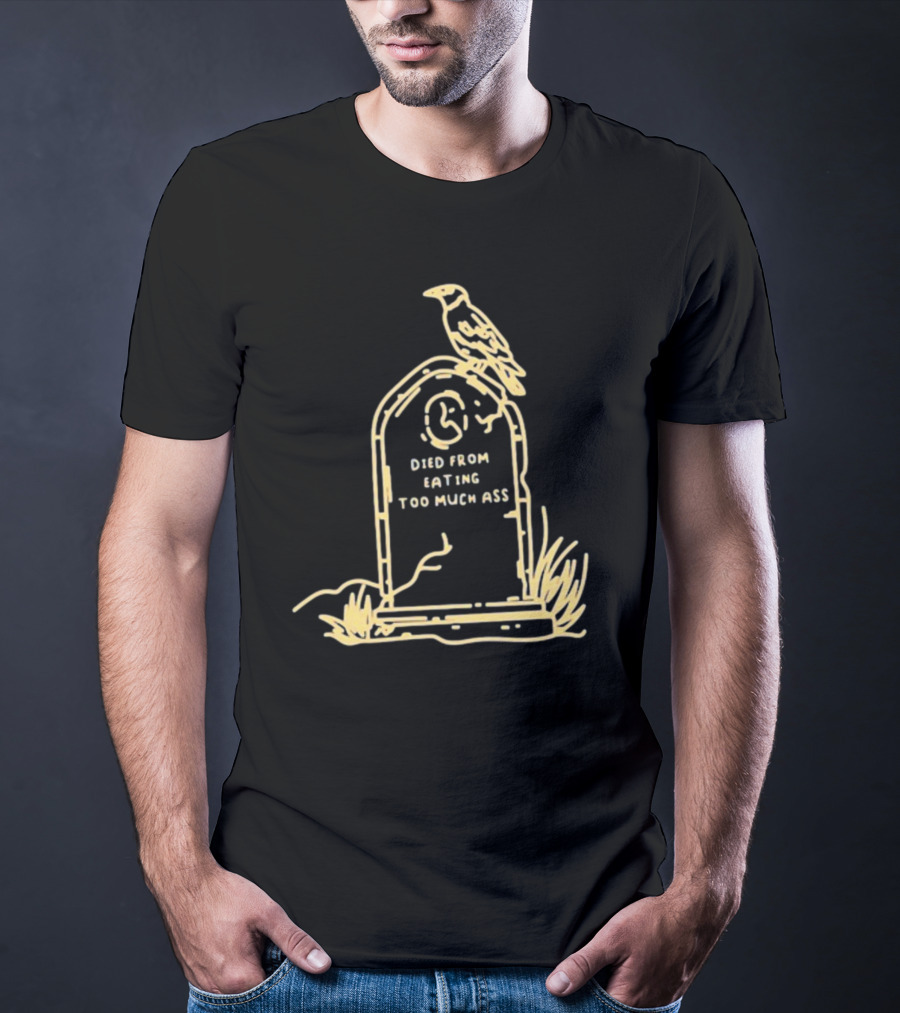 Died From Eating Too Much Ass Tombstone With Bird T-Shirt