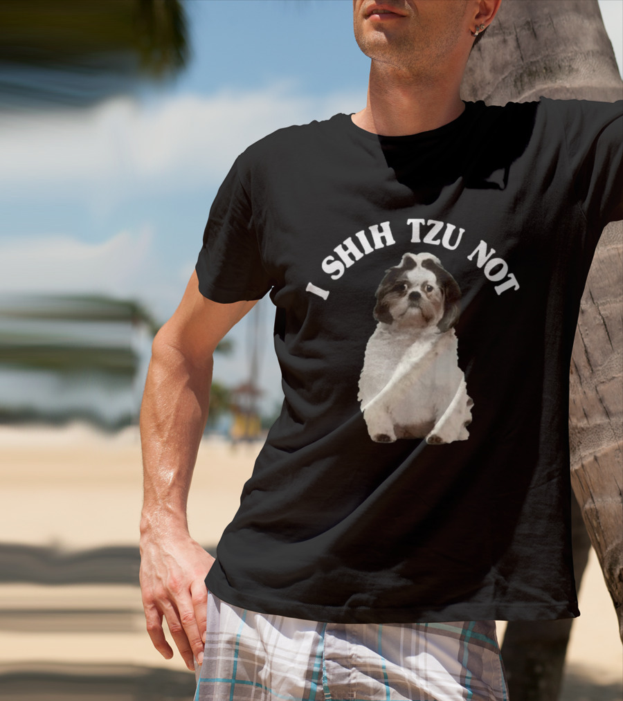 I Shih Tzu Not Dog Funny Pet Phrase T-Shirt
