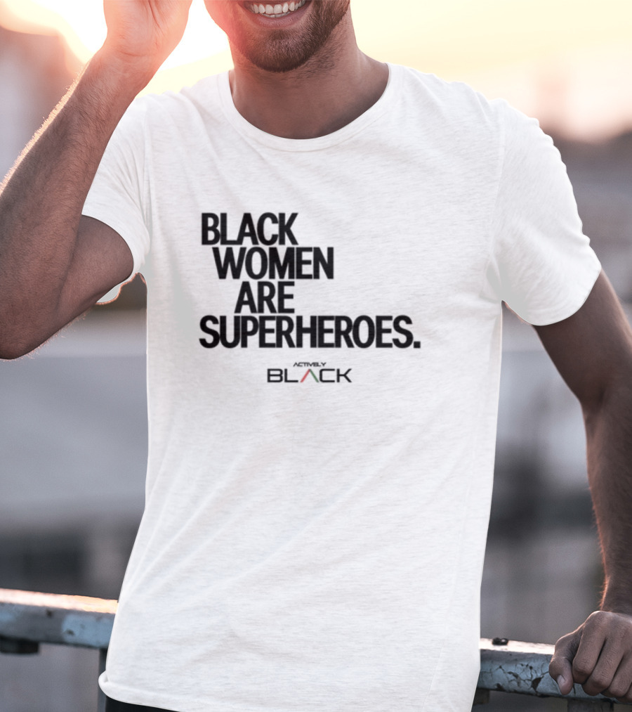 Black Women Are Superheroes Actively Black T-Shirt