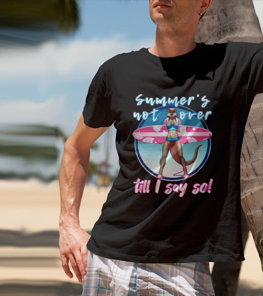 Summer's Not Over Till I Say So Surfing Otter In Bikini T-Shirt