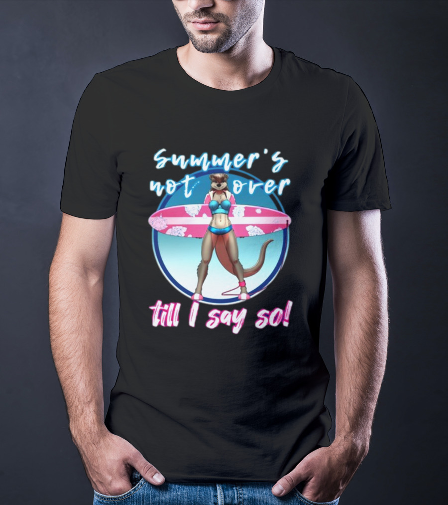 Summer's Not Over Till I Say So Surfing Otter In Bikini T-Shirt