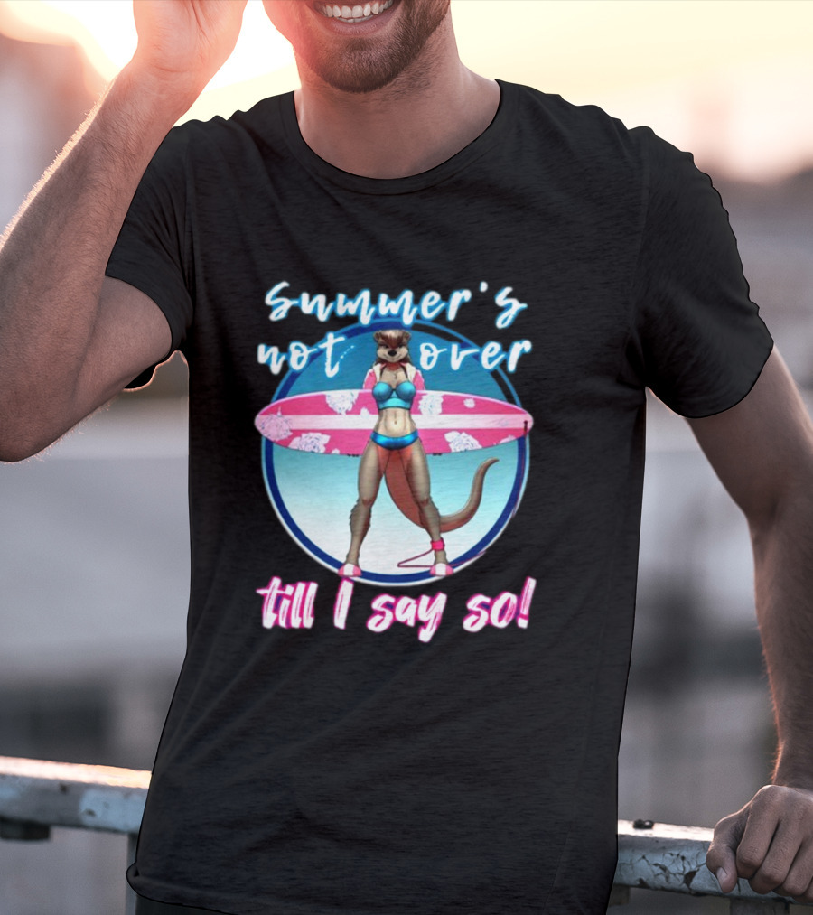 Summer's Not Over Till I Say So Surfing Otter In Bikini T-Shirt