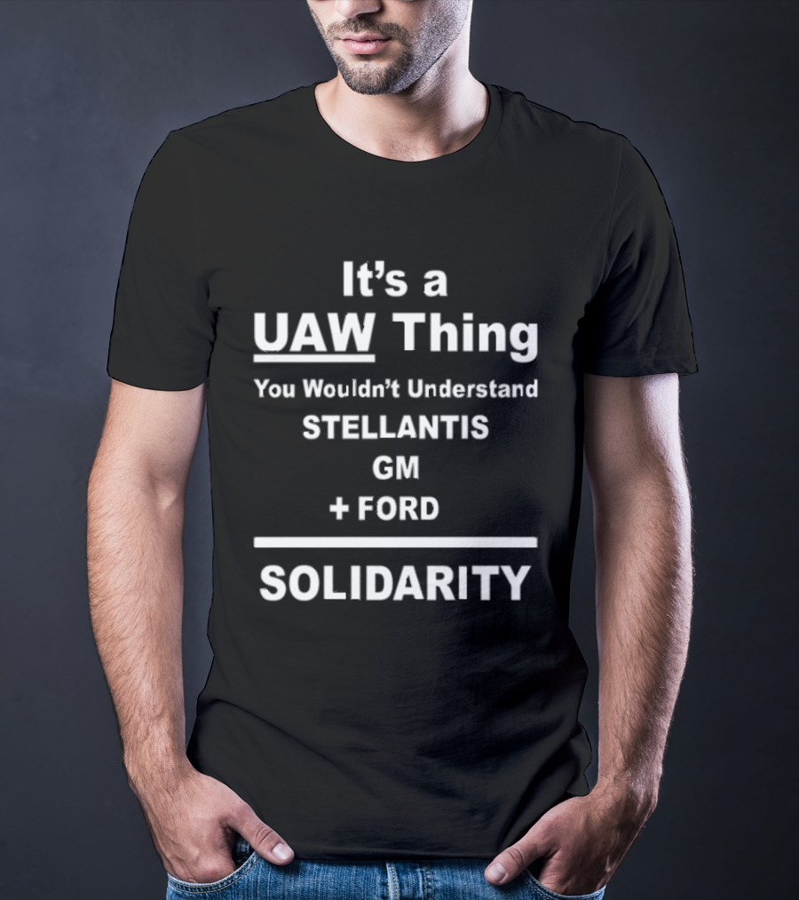 It's A UAW Thing You Wouldn't Understand Stellantis GM Ford Solidarity T-Shirt