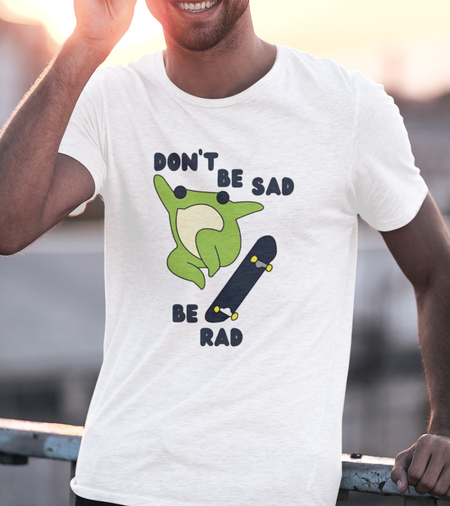 Don't Be Sad Be Rad Gotfunny Frog Skateboard T-Shirt