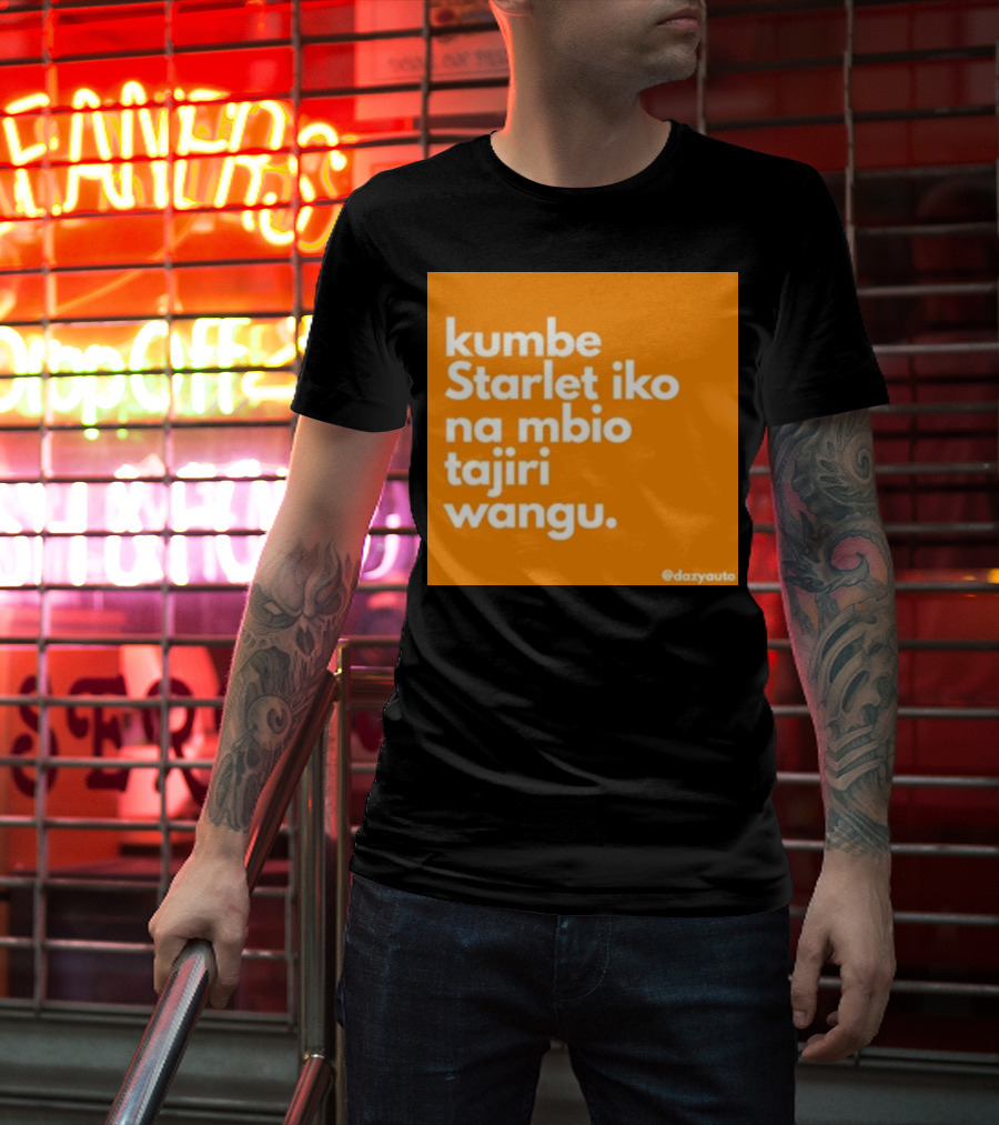 Kumbe Starlet Iko Na Mbio Tajiri Wangu Dazyauto T-Shirt