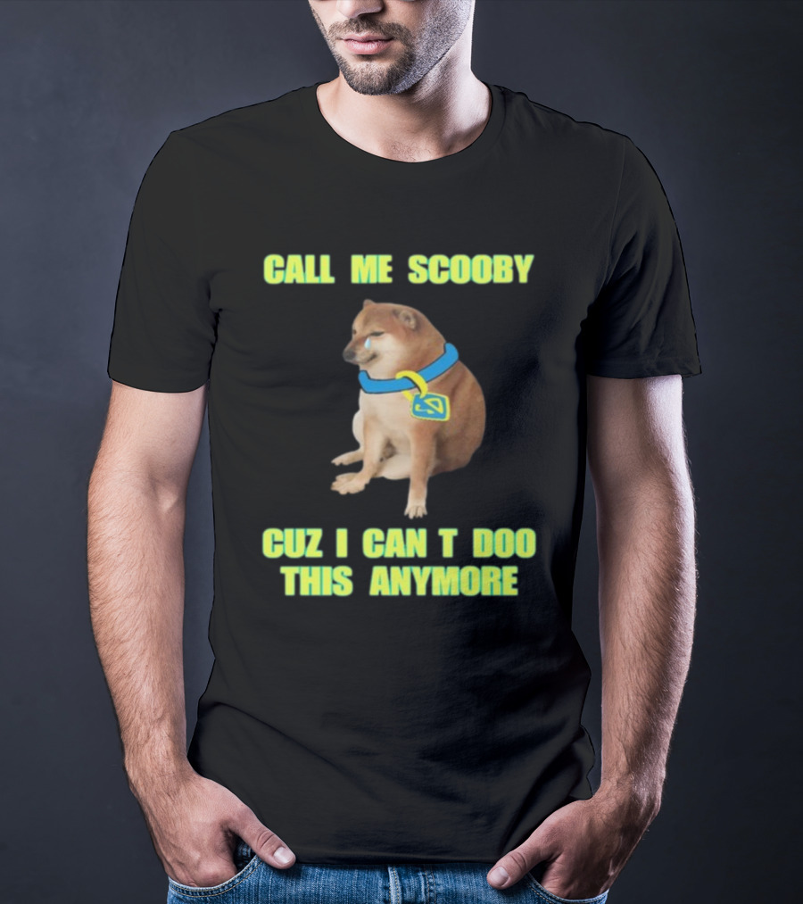 CALL ME SCOOBY CUZ I CAN'T DOO THIS ANYMORE CHEEMS CRINGEY T-Shirt