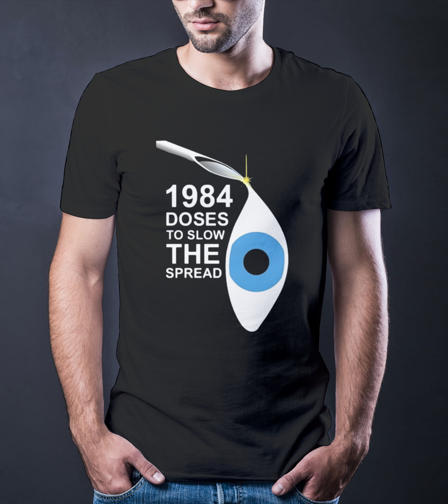 1984 Doses To Slow The Spread Eye Surveillance T-Shirt
