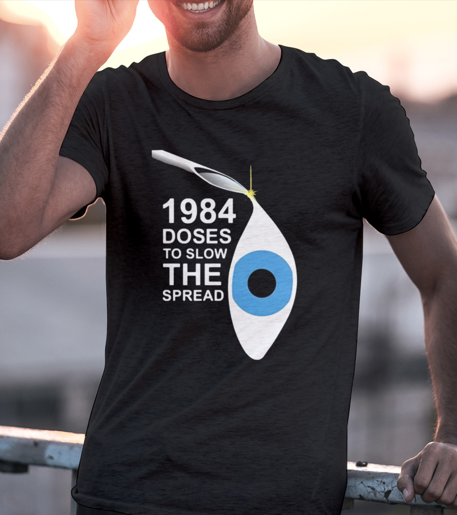 1984 Doses To Slow The Spread Eye Surveillance T-Shirt