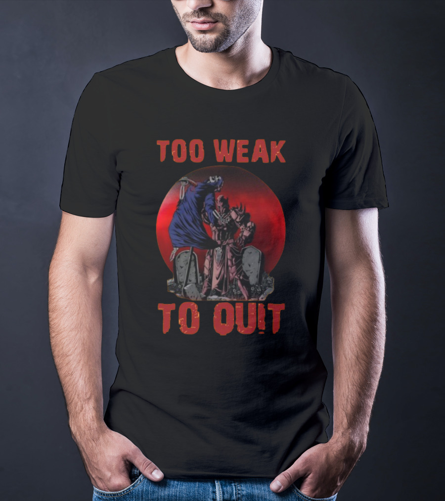 Too Weak To Quit Warrior Scene T-Shirt