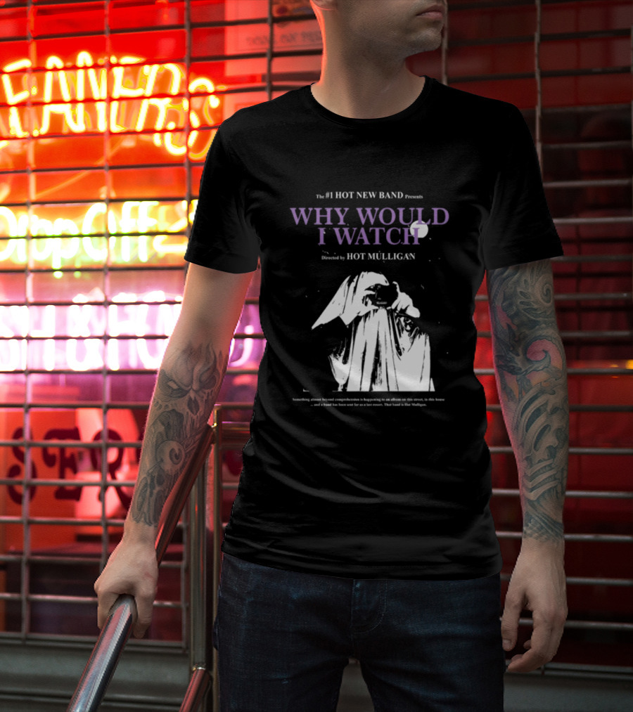 The #1 Hot New Band Presents Why Would I Watch Directed By Hot Mulligan T-Shirt