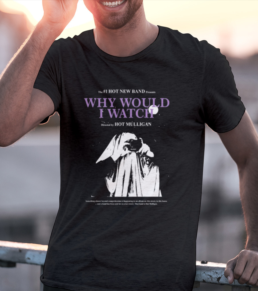 The #1 Hot New Band Presents Why Would I Watch Directed By Hot Mulligan T-Shirt