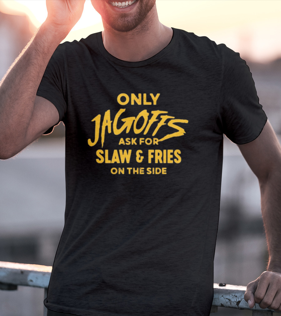 Rallyhouse Only Jagoffs Ask For Slaw And Fries On The Side T-Shirt