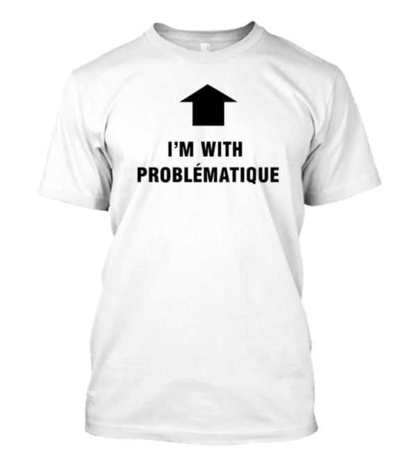 I'm With Problématique Up Arrow T-Shirt