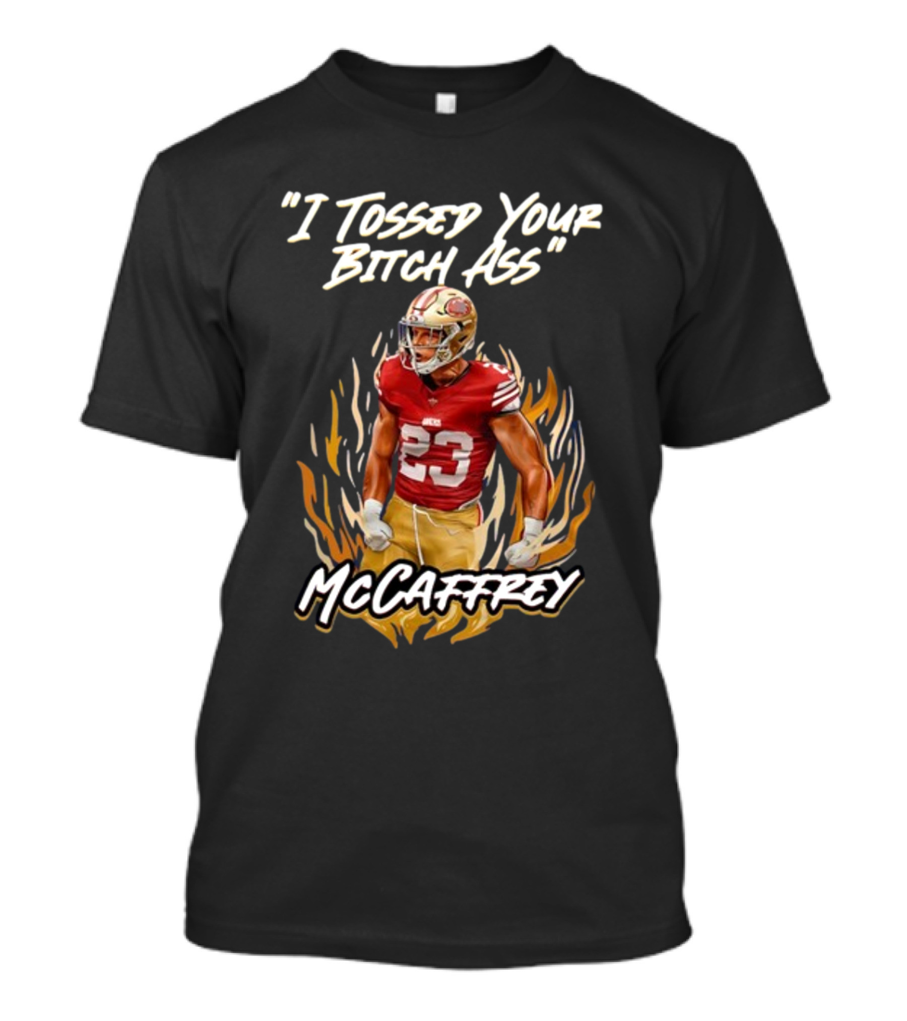I Tossed Your Bitch Ass McCaffrey 49ers T-Shirt