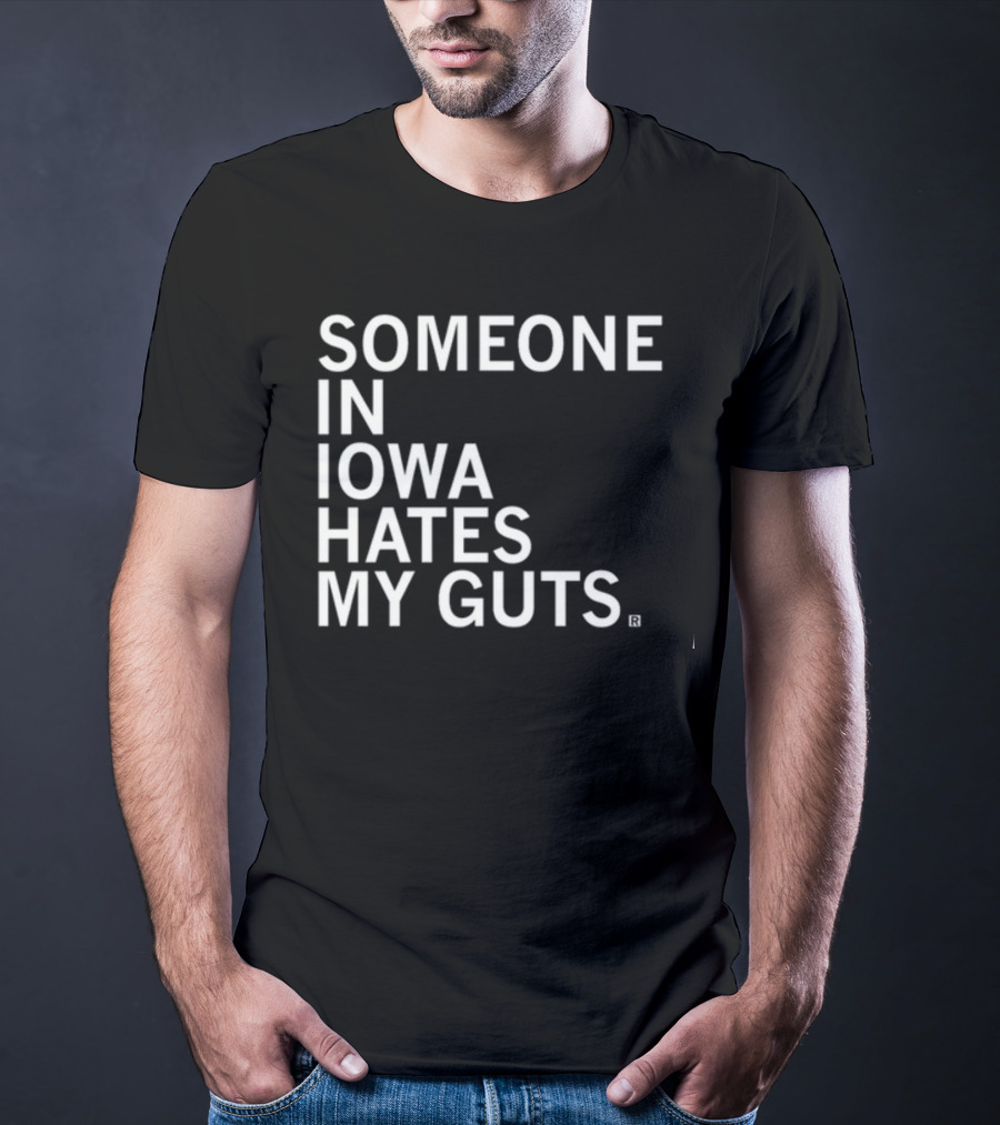 Robbietheused Someone In Iowa Hates My Guts T-Shirt